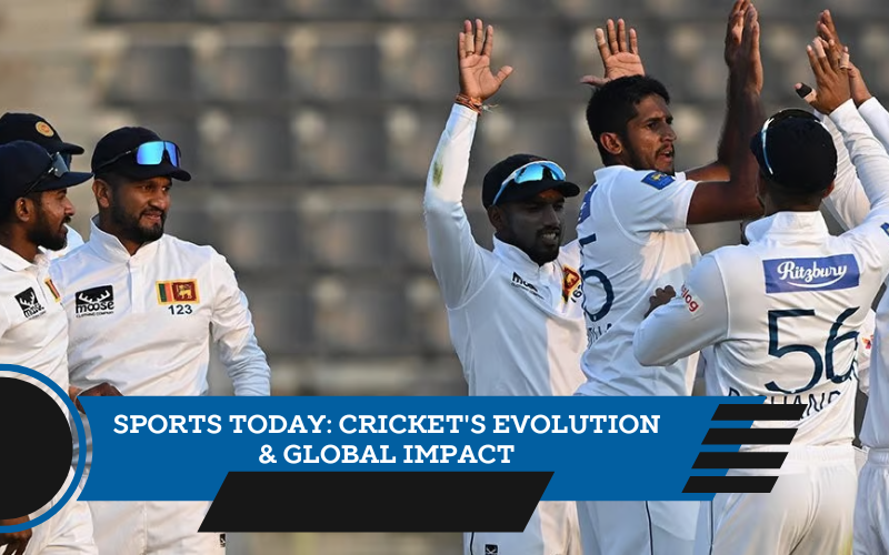 Sports Today Cricket Evolution & Global Impact