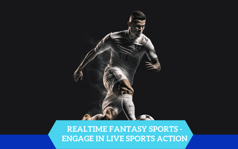 Realtime Fantasy Sports – Engage in Live Sports Action