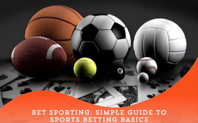 Bet Sporting: Simple Guide to Sports Betting Basics