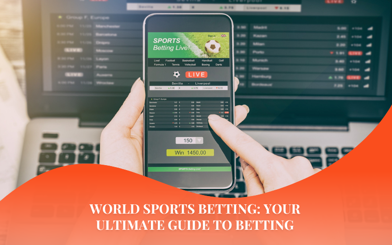 World Sports Betting: Your Ultimate Guide to Betting