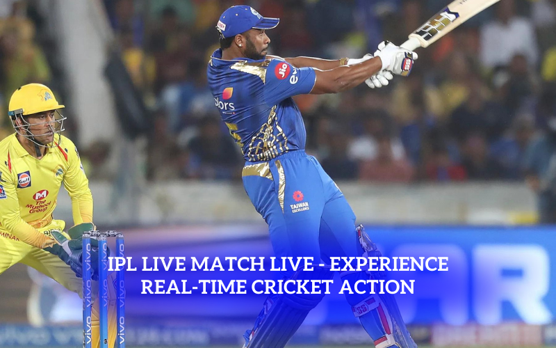 IPL Live Match Live – Experience Real-Time Cricket Action