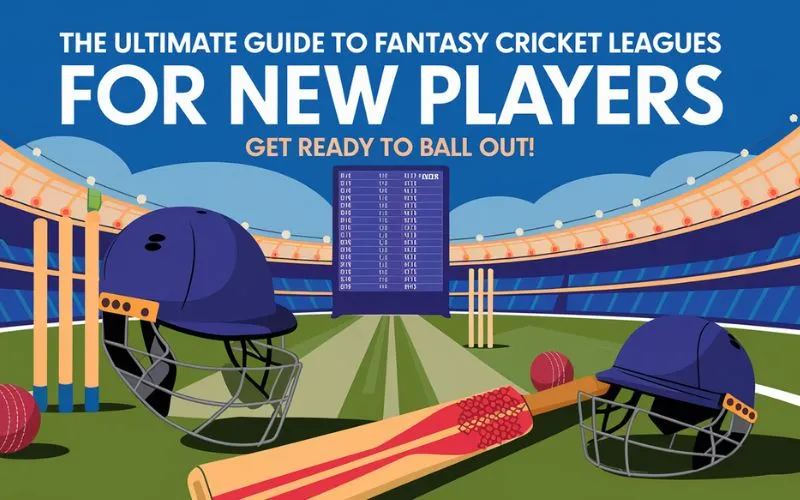 The Ultimate Guide to Fantasy Cricket Leagues for New Players